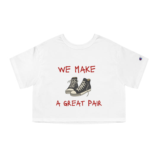 We Make a Great Pair Cropped T-Shirt